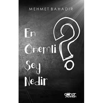 En Önemli Şey Nedir? - Mehmet Bahadır