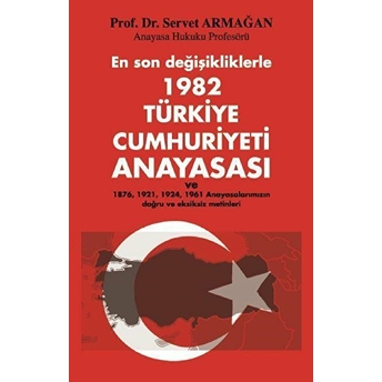 En Son Değişikliklerle 1982 Türkiye Cumhuriyeti Anayasası Servet Armağan