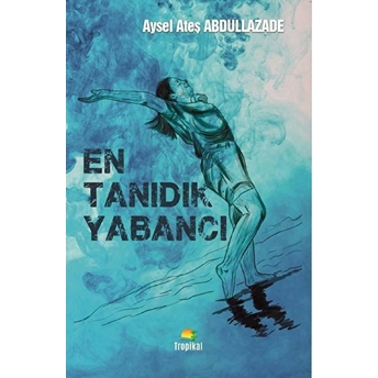 En Tanıdık Yabancı - Aysel Ateş Abdullazade