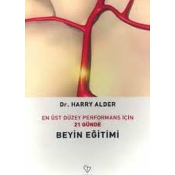 En Üst Düzeyde Performans Için 21 Günde Beyin Eğitimi Harry Alder