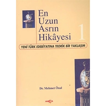 En Uzun Asrın Hikayesi-1 Yeni Türk Edebiyatına Teorik Bir Yaklaşım Mehmet Önal