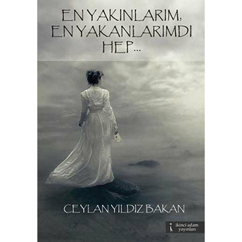 En Yakınlarım, En Yakanlarımdı Hep-Ceylan Yıldız Bakan