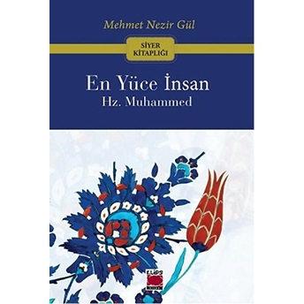 En Yüce Insan Hz. Muhammed Mehmet Nezir Gül