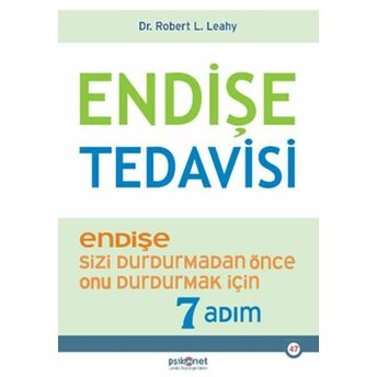 Endişe Tedavisi - Endişe Sizi Durdurmadan Önce Onu Durdurmak Için 7 Adım Robert L. Leahy