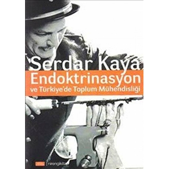 Endoktrinasyon Ve Türkiye’de Toplum Mühendisliği Serdar Kaya