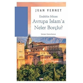 Endülüs Mirası - Avrupa Islam'a Neler Borçlu Juan Vernet