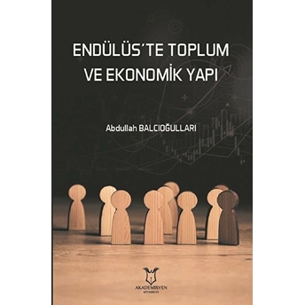 Endülüs’te Toplum Ve Ekonomik Yapı - Abdullah Balcıoğulları