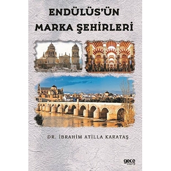 Endülüs’ün Marka Şehirleri - Ibrahim Atilla Karataş