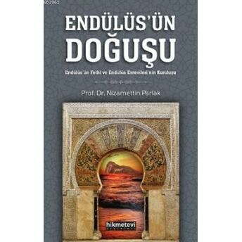 Endülüsün Doğuşu; Endülüs'ün Fethi Ve Endülüs Emevileri'nin Kuruluşuendülüs'ün Fethi Ve Endülüs Emevileri'nin Kuruluşu Nizamettin Parlak