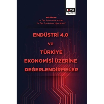 Endüstri 4.0 Ve Türkiye Ekonomisi Üzerine Değerlendirmeler Ömer Uğur Bulut