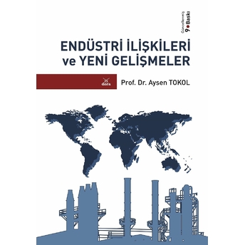 Endüstri Ilişkileri Ve Yeni Gelişmeler Aysen Tokol