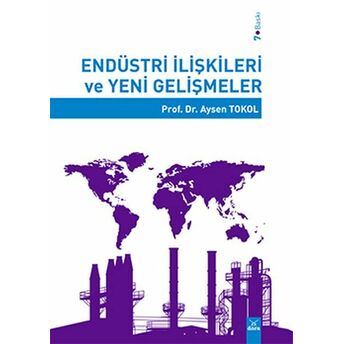 Endüstri Ilişkileri Ve Yeni Gelişmeler Prof. Dr. Ayşen Tokol