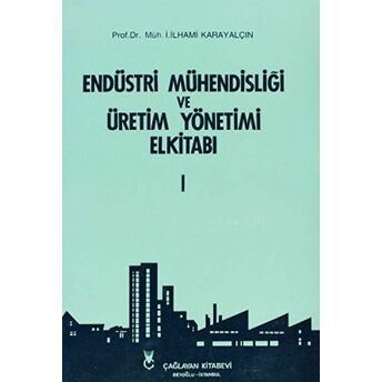 Endüstri Mühendisliği Ve Üretim Yönetimi El Kitabı 1 I. Ilhami Karayalçın