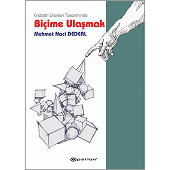 Endüstri Ürünleri Tasarımında Biçime Ulaşmak (Ciltli) Mehmet Naci Dedeal