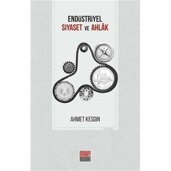 Endüstriyel Siyaset Ve Ahlak Ahmet Kesgin