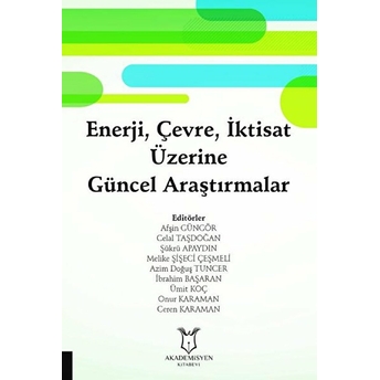 Enerji, Çevre, Iktisat Üzerine Güncel Araştırmalar - Afşin Güngör