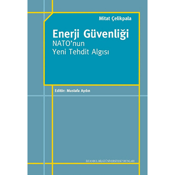 Enerji Güvenliği Nato'Nun Yeni Tehdit Algısı Mitat Çelikpala