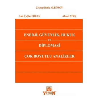 Enerji, Güvenlik, Hukuk Ve Diplomasi Çok Boyutlu Analizler Zeynep Deniz Altınsoy