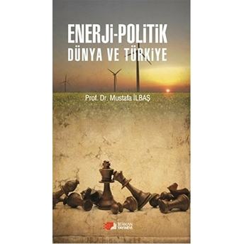 Enerji-Politik Dünya Ve Türkiye Mustafa Ilbaş