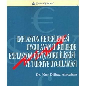 Enflasyon Hedeflemesi Uygulayan Ülkelerde Enflasyon-Döviz Kuru Ilişkisi Ve Türkiye Uygulaması