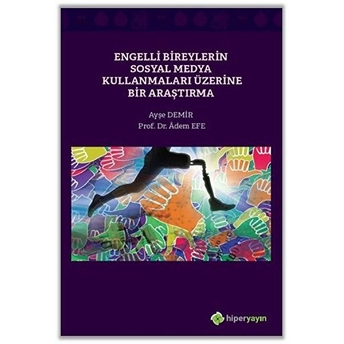 Engelli Bireylerin Sosyal Medya Kullanmaları Üzerine Bir Araştırma Ayşe Demir, Adem Efe