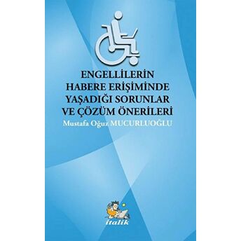 Engellilerin Habere Erişimde Yaşadığı Sorunlar Ve Çözüm Önerileri Mustafa Oğuz Mucurluoğlu