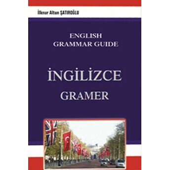 English Grammar Guide - Ingilizce Gramer Tamamı Türkçe Açıklamalı Ilknur Altun Şatıroğlu