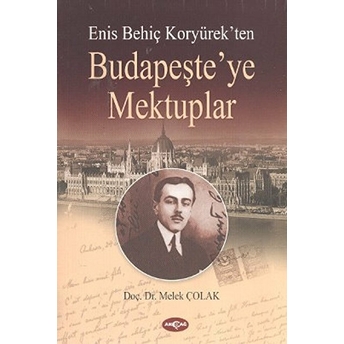 Enis Behiç Koryürek'ten Budapeşte'ye Mektuplar Melek Çolak