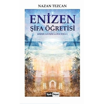 Enizen Şifa Öğretisi - Kişisel Gelişim Ve Zen Yolu 1 Nazan Tezcan