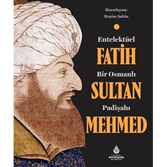 Entelektüel Bir Osmanlı Padişahı Fatih Sultan Mehmed Haşim Şahin