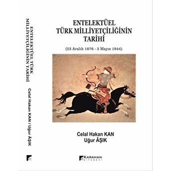 Entelektüel Türk Milliyetçiliğinin Tarihi 23 Aralık 1878-3 Mayıs 1944 Kolektif