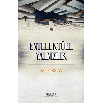 Entellektüel Yalnızlık Şahin Doğan