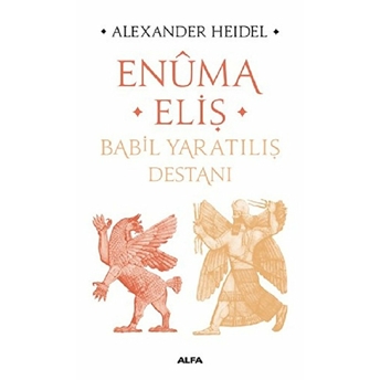 Enuma Eliş-Babil Yaratılış Destanı Alexander Heidel