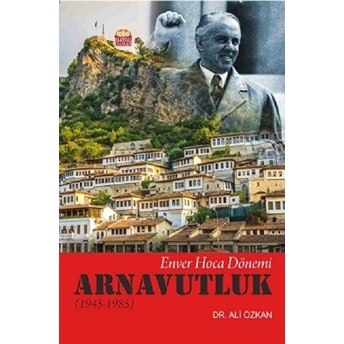 Enver Hoca Dönemi Arnavutluk 1945-1985 Ali Özkan