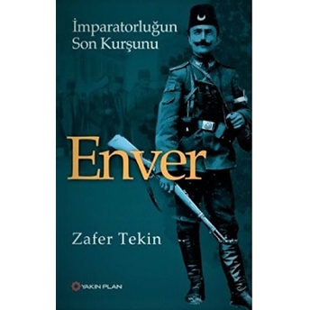 Enver - Imparatorluğun Son Kurşunu Zafer Tekiner