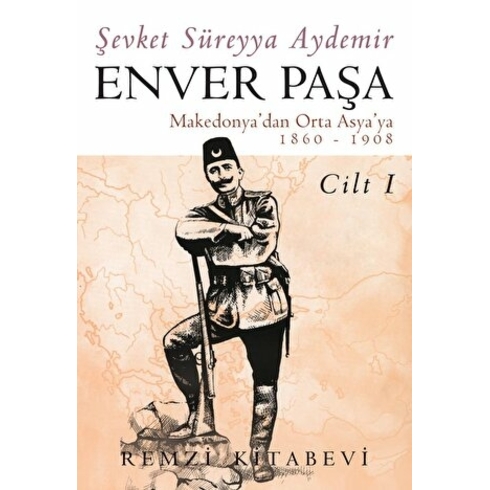 Enver Paşa Cilt: 1 1860-1908 Makedonya'dan Ortaasya'ya Şevket Süreyya Aydemir