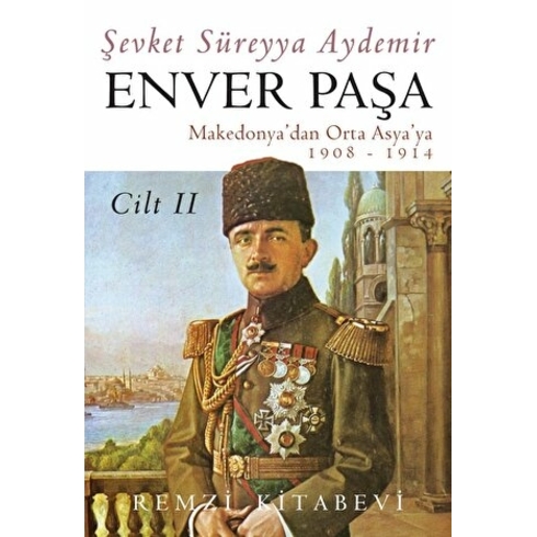 Enver Paşa Cilt: 2 1908-1914 Makedonya'dan Ortaasya'ya Şevket Süreyya Aydemir