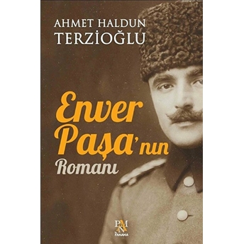 Enver Paşa'Nın Romanı Ahmet Haldun Terzioğlu