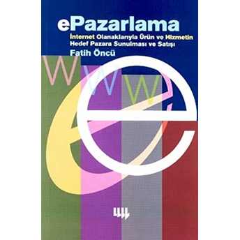 Epazarlama Internet Olanaklarıyla Ürün Ve Hizmetin Hedef Pazara Sunulması Ve Satışı Fatih Öncü