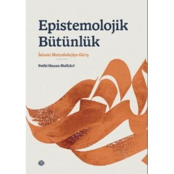 Epı̇stemolojı̇k Bütünlük;İslami Metodolojiye Girişıslami Metodolojiye Giriş Fethi Hasan Melkavi