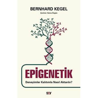 Epigenetik - Deneyimler Kalıtımla Nasıl Aktarılır? Bernhard Kegel