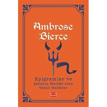 Epigramlar Ve Şeytanın Sözlüğü’nden Okkalı Maddeler Ambrose Bierce