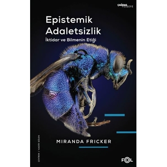 Epistemik Adaletsizlik -Iktidar Ve Bilmenin Etiği- Miranda Fricker