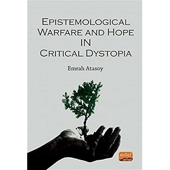 Epistemological Warfare And Hope In Critical Dystopia Emrah Atasoy