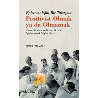 Epistemolojik Bir Tartışma Pozitivist Olmak Ya Da Olmamak Hasan-Âli Yücel Ve Nusret Hızır'ın Epistemolojik Düşünceleri Ömer Faik Anlı