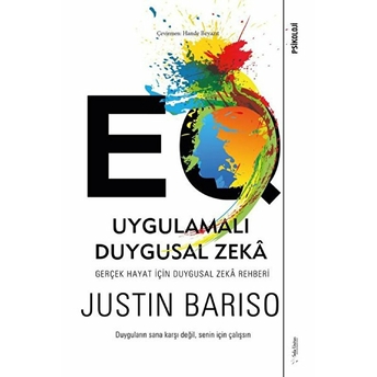 Eq Uygulamalı Duygusal Zeka - Gerçek Hayat Için Duygusal Zeka Rehberi Justin Bariso