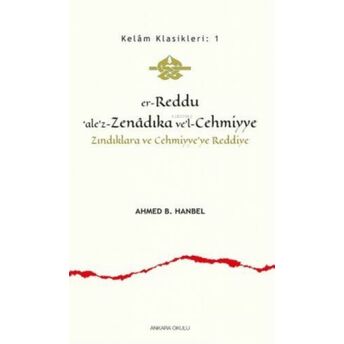 Er - Reddu'ale'z - Zenadıka Ve'l - Cehmiyye;Zındıklara Ve Cehmiyye'ye Reddiyezındıklara Ve Cehmiyye'ye Reddiye Imam Ahmed B. Hanbel