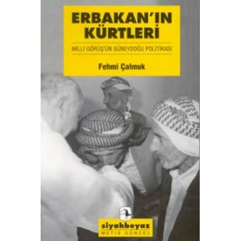 Erbakan’ın Kürtleri Milli Görüş’ün Güneydoğu Politikası Fehmi Çalmuk