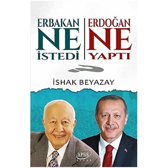 Erbakan Ne Istedi? Erdoğan Ne Yaptı? Ishak Beyazay