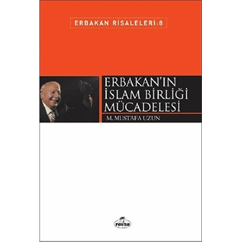 Erbakan'In Islam Birliği Mücadelesi M. Mustafa Uzun